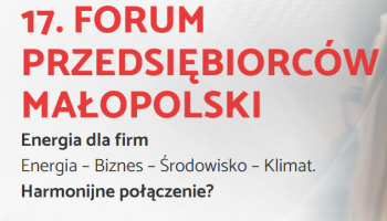17 Forum Przedsiębiorców Małopolski Energia dla Firm